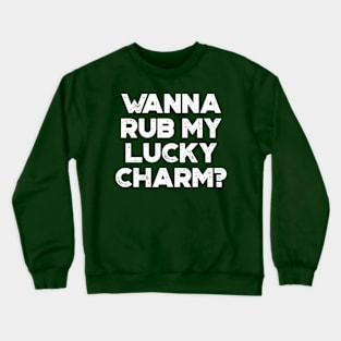 Wanna Rub My Lucky Charm White Funny St. Patrick's Day Crewneck Sweatshirt